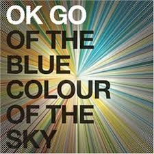 OK GO- Of the Blue Colour of the Sky (Capitol)