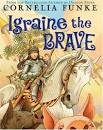 Igraine the Brave by Cornelia Funke - Reviews, Discussion ...