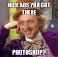 nice abs you got there photoshop - Condescending Wonka - 3okx2v