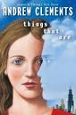 Things That Are book cover author andrew clements the idea girl says - things-that-are-book-cover-author-andrew-clements-the-idea-girl-says