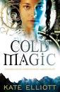 ... Magic (US I UK I ANZ), first in a fabulous new trilogy by Kate Elliott. - Cold-Magic-front