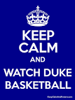 KEEP CALM AND WATCH DUKE BASKETBALL Poster