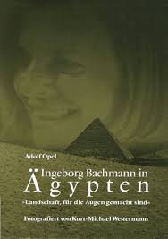 Adolf Opel. Ingeborg Bachmann in Ägypten. Fotografiert von Kurt-Michael Westermann. Deuticke, Wien 1996