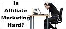 Is Affiliate Marketing Hard?