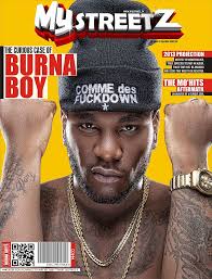 Publisher of MyStreetz Magazine Sesan Adeniji says “This edition is about celebrating what is fresh. In a world filled with sameness and bandwagons, ... - mystreetzmag-Cover-9-BurnaBoy