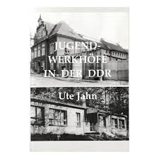 JUGENDWERKHÖFE IN DER DDR von Ute Jahn - BuchHandlung 89 in der ... - jugendwerkhoefe_ddr_ute_jahn