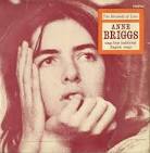 Artist: Anne Briggs. Label: Topic. Country: UK. Catalogue: TOP 94 - images?q=tbn:ANd9GcRgEg0Ro205zatvpT7jZCj2YqskhOjp9DxJfEcapM1oAT7KeRICY3FZu2DF