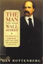 The Man Who Made Wall Street: Anthony J. Drexel And The Rise Of ...