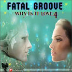 Fatalgroove - Why? it is Love