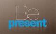 Be Present!