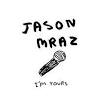 I'm Yours (Jason Mraz song) - Wikipedia, the free encyclopedia