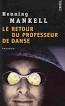 Le retour du professeur de danse: roman - Henning Mankell - Google Books - books?id=8M6gGAAACAAJ&printsec=frontcover&img=1&zoom=1&imgtk=AFLRE70FGrmbqczscg0Wx_YR_eJHnZXTHTjmFEzZ-nZN3-ltFu04tUuFhI2NtP7-bXWJEshQXd53XjTMmZAGW9hClfMho3fxZP1SgwHTcsxIp9yKvgBS9PwMA1EPTqd4K7BVKoTJNQSi