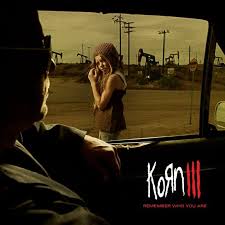 Korn - III Remember Who You Are