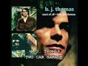 BJ THOMAS - "TWO CAR GARAGE". 3:27. THIS ONE IS BY SPECIAL REQUEST FROM: