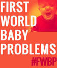 First World Baby Problems | Babys First Year Blog