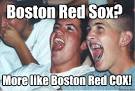 boston red sox more like boston red cox - Imature high schoolers - 3phwog