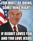 you must be doing something right if reddit loves you and yo - Ron Paul - 35tiq8