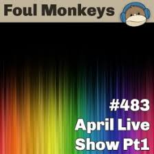 April Live Show Pt1…FM-483 | Foul Monkeys Podcast - FM483-April-Live-Show-Pt-1-260x260