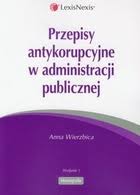 Przepisy antykorupcyjne w administracji publicznej - Anna Wierzbica - przepisy-antykorupcyjne-w-administracji,pd,233285