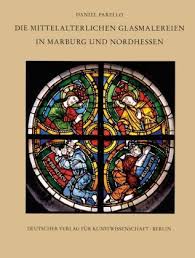 Daniel Parello: Die mittelalterlichen Glasmalereien in Marburg und ...