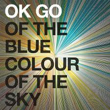 OK Go - Of The Blue Colour Of The Sky
