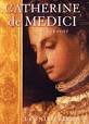 Catherine de Medici - a biography 'To be a great prince,' wrote Machiavelli, ... - book_cover
