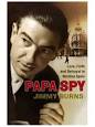 Papa Spy by Jimmy Burns. But when his son, the author of this frank and ... - papaspystory_1508732f