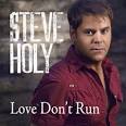 Steve Holy   Love Dont Run | New Country Music, Songs. Listen for ...