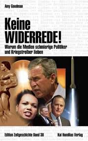 Amy Goodman, David Goodman: Keine Widerrede! Warum die Medien aalglat - Amy-Goodman-David-Goodman-Keine-Widerrede-Warum-die-Medien-aalglatte-Politiker-und-Kriegstreiber-lieben
