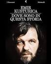 ... Davide Rondoni e Giuseppe Marchetti, con letture di Franco Branciaroli. - Dove-sono-in-questa-storia-di-Emir-Kusturica