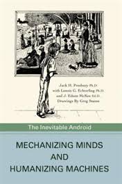 MECHANIZING MINDS AND HUMANIZING MACHINES. The Inevitable Android. By Jack Presbury Ph D - ResizeImageHandler.ashx?ImageUrl=~%2FContent%2FSite300%2FProductImages%2FSKU-000043212