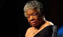 Maya Angelou.