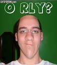rly o'rly orly o