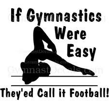 you do Gymnastics is hard.