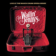 Wailin' Jennys - Live At The Mauch Chunk Opera House Wailin' Jennys - Live At The Mauch Chunk Opera House