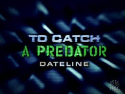Dateline: To catch a predator