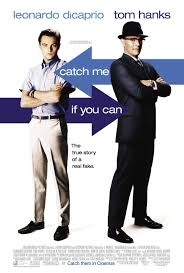 فلم (أمسكني لو استطعت –Catch Me If You Can) بطولة:ليوناردو دي كابريو Leonardo DiCaprio وتوم هانكس Tom Hanks وكريستوفر والكن Christopher Walken،اخراج:ستيفن سبيلبيرغ Steven Spielberg، انتاج عام 2002(هذا الفلم عن قصة حقيقية ) Catch_me_if_you_can_ver2_xlg