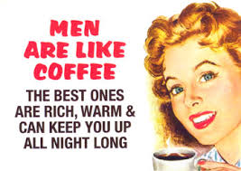 http://t2.gstatic.com/images?q=tbn:enlaP1UKEpFm3M:http://alllayedout.com/Images/Funny_Pics/graphics/men_are_like_coffee.jpg