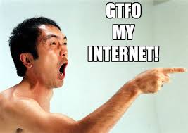 gtfo_my_internet.jpg