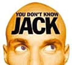 You Dont Know Jack.
