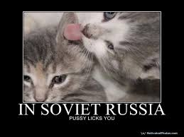 IN SOVIET RUSSIA..... Images?q=tbn:ANd9GcQ1BlY6f0jRbU-b8lEGCqfxD3NoIaAKlZSISGZp_IFZLTYAhm6d&t=1