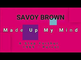 Image result for "savoy brown" made up my mind