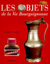 Afficher "Les Objets de la vie bourguignonne"