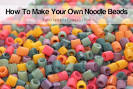 How To Make Your Own Noodle Beads! | Fabulessly Frugal: A Coupon ...