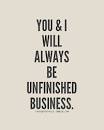you and i will always be unfinished business. picture on VisualizeUs
