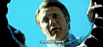 hannibal i love your work This sequence is fantastic. We start with Hannibal admiring a professional colleague (“Hello! I love your work! - hannibal-i-love-your-work