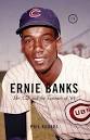 Ernie Banks: Mr. Cub and the Summer of 69 by Phil Rogers.