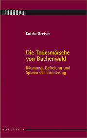 Katrin Greiser: Die Todesmärsche von Buchenwald - Wallstein Verlag - 9783835303539l