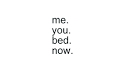 bed, now, sex, text, typography, you - inspiring picture on Favim