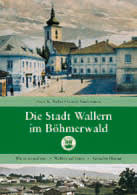 Die Stadt Wallern im Böhmerwald - Franz K. Walter – Gustav Kindermann